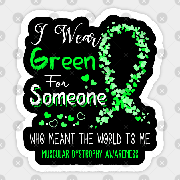 I Wear Green For Someone Who Meant The World To Me Muscular Dystrophy Awareness Support Muscular Dystrophy Warrior Gifts Sticker by ThePassion99